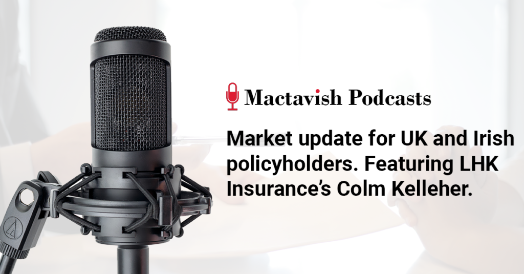 Market update for UK and Irish policyholders. Featuring LHK Insurance’s Colm Kelleher.